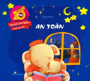 10 Phút Mẹ Kể Con Nghe Trước Giờ Ngủ - An Toàn