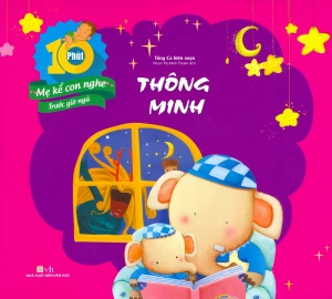 10 Phút Mẹ Kể Con Nghe Trước Giờ Ngủ - Thông Minh