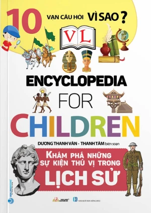 10 Vạn Câu Hỏi Vì Sao - Khám Phá Những Sự Kiện Thú Vị Trong Lịch Sử