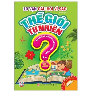 10 Vạn Câu Hỏi Vì Sao - Thế Giới Tự Nhiên - Tập 2