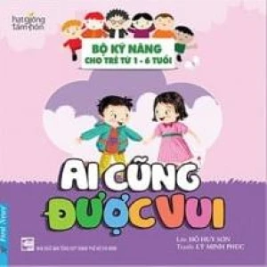 Ai Cũng Được Vui - Bộ Kỹ Năng Cho Trẻ Từ 1- 6 Tuổi (Tái Bản 2022)