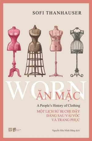 Ăn Mặc - Một Lịch Sử Bị Che Đậy Đằng Sau Vải Vóc Và Trang Phục
