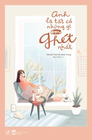 Anh Là Tất Cả Những Gì Em Ghét Nhất (Tặng Kèm Thiệp Postcard - Số Lượng Có Hạn)