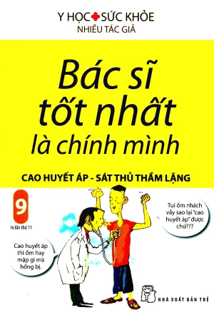 Bác Sĩ Tốt Nhất Là Chính Mình - Tập 9: Cao Huyết Áp - Sát Thủ Thầm Lặng (Tái Bản 2019)