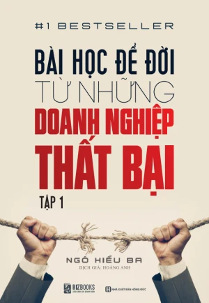 Bài Học Để Đời Từ Những Doanh Nghiệp Thất Bại - Tập 1