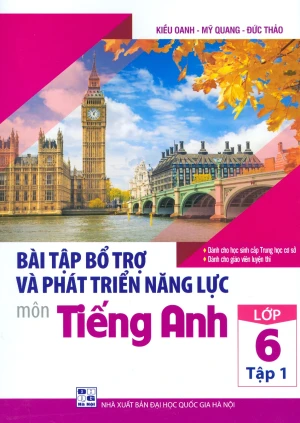 Bài Tập Bổ Trợ Và Phát Triển Năng Lực Môn Tiếng Anh Lớp 6 - Tập 1