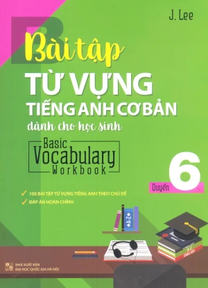 Bài Tập Từ Vựng Tiếng Anh Cơ Bản Dành Cho Học Sinh - Quyển 6