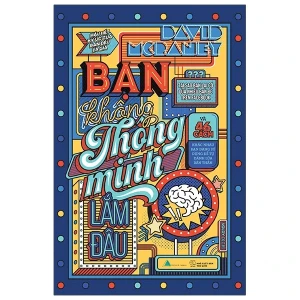 Bạn Không Thông Minh Lắm Đâu (Tái Bản 2021)