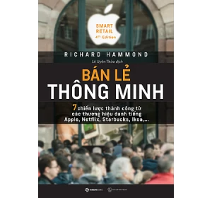 Bán Lẻ Thông Minh: 7 Chiến Lược Thành Công Từ Các Thương Hiệu Danh Tiếng Apple, Netflix, Starbucks