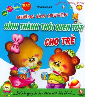 Bé Học Điều Hay - Những Câu Chuyện Hình Thành Thói Quen Tốt Cho Trẻ