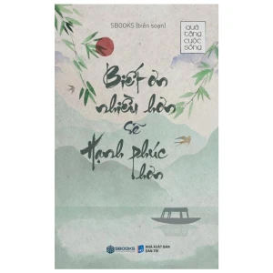 Biết Ơn Nhiều Hơn Sẽ Hạnh Phúc Hơn