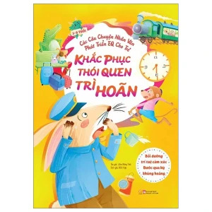 Các câu chuyện nhân văn phát triển EQ cho trẻ - Khắc phục thói quen trì hoãn