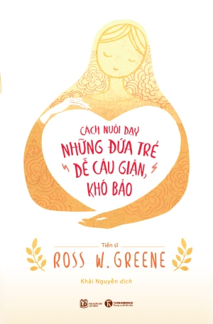 Cách Nuôi Dạy Những Đứa Trẻ Dễ Cáu Giận, Khó Bảo