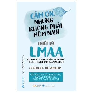 Cảm Ơn, Nhưng Không Phải Hôm Nay! - Triết Lý LMAA