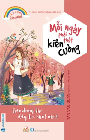 Cầu Vồng Tâm Hồn - Mỗi Ngày Phải Thật Kiên Cường