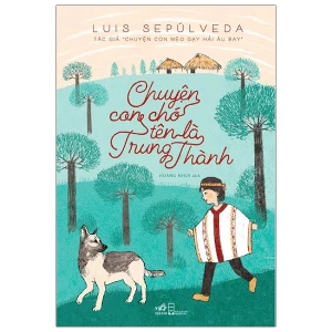 Chuyện Con Chó Tên Là Trung Thành (Tái Bản 2021)