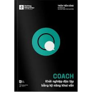 Coach - Khởi Nghiệp Độc Lập Bằng Kỹ Năng Khai Vấn
