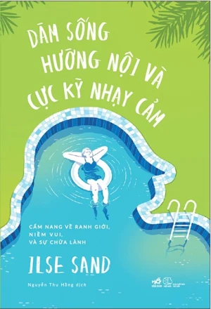 Dám Sống Hướng Nội Và Cực Kỳ Nhạy Cảm - Cẩm Nang Về Ranh Giới, Niềm Vui, Và Sự Chữa Lành