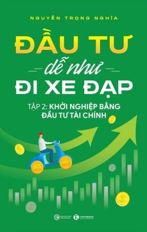 Đầu Tư Dễ Như Đi Xe Đạp - Tập 2: Khởi Nghiệp Bằng Đầu Tư Tài Chính