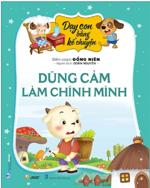 Dạy Con Bằng Kể Chuyện - Dũng Cảm Là Chính Mình
