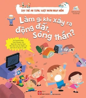 Dạy Trẻ An Toàn, Vượt Ngàn Nguy Hiểm - Làm Gì Khi Xảy Ra Động Đất, Sóng Thần?