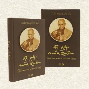 Đi Gặp Mùa Xuân - Hành Trạng Thiền Sư Thích Nhất Hạnh (Ấn bản đặc biệt)