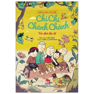 Đồng Dao Cho Bé: Chi Chi Chành Chành - Trò Chơi Dân Dã (Tái Bản 2021)