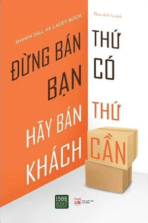 Đừng Bán Thứ Bạn Có, Hãy Bán Thứ Khách Cần