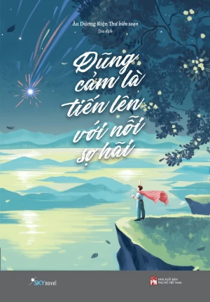 Dũng Cảm Là Tiến Lên Với Nỗi Sợ Hãi