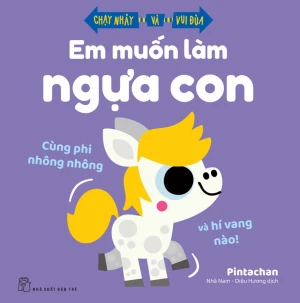 EM MUỐN LÀM NGỰA CON - CÙNG PHI NHÔNG NHÔNG VÀ HÍ VANG NÀO!