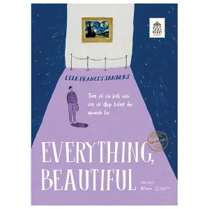 Everything, Beautiful - Tìm Về Và Kết Nối Với Vẻ Đẹp Tiềm Ẩn Quanh Ta
