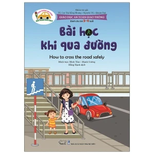Giáo Dục An Toàn Giao Thông - Dành Cho Trẻ 3-4 Tuổi: Bài Học Khi Qua Đường