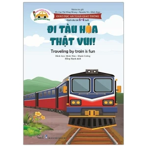 Giáo Dục An Toàn Giao Thông - Dành Cho Trẻ 5-6 Tuổi: Đi Tàu Hỏa Thật Vui!