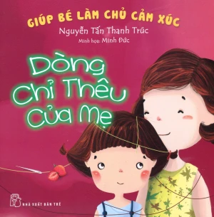 Giúp Bé Làm Chủ Cảm Xúc - Dòng Chỉ Thêu Của Mẹ