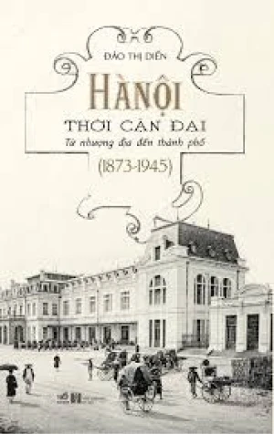 Hà Nội Thời Cận Đại - Từ Nhượng Địa Đến Thành Phố (1873-1945)