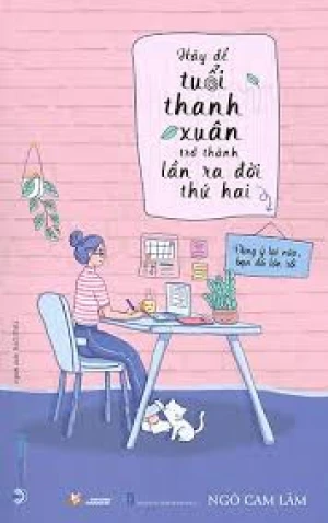 Hãy Để Tuổi Thanh Xuân Trở Thành Lần Ra Đời Thứ Hai