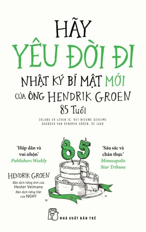Hãy Yêu Đời Đi - Nhật Ký Bí Mật Mới Của Ông Hendrik Groen 85 Tuổi