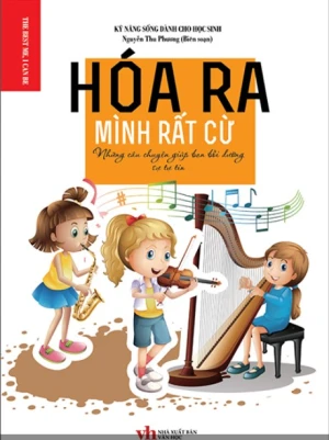 Hóa Ra Mình Rất Cừ - Những Câu Chuyện Giúp Bạn Bồi Dưỡng Sự Tự Tin