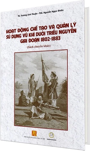HOẠT ĐỘNG CHẾ TẠO VÀ QUẢN LÝ SỬ DỤNG VŨ KHÍ DƯỚI TRIỀU NGUYỄN GIAI ĐOẠN 1802-1883