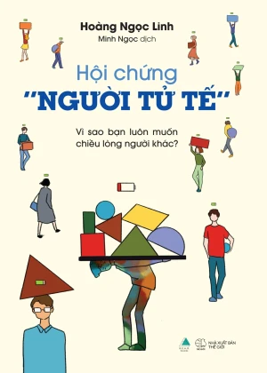 Hội Chứng Người Tử Tế - Vì Sao Bạn Luôn Muốn Chiều Lòng Người Khác