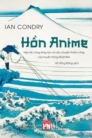 Hồn Anime - Hợp Tác Cùng Sáng Tạo Và Câu Chuyện Thành Công Của Truyền Thông Nhật Bản