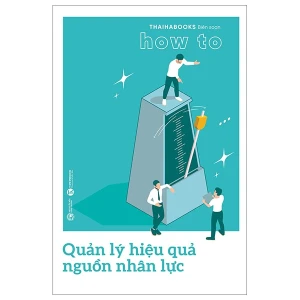 How To - Quản Lý Hiệu Quả Nguồn Nhân Lực