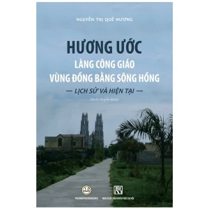 Hương Ước Làng Công Giáo Vùng Đồng Bằng Sông Hồng Lịch Sử và Hiện Tại ( bìa mềm)