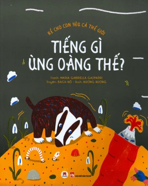 Kể Cho Con Yêu Cả Thế Giới - Tiếng Gì Ùng Oàng Thế?