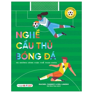 Khám Phá Những Nghề Nghiệp Thú Vị - Nghề Cầu Thủ Bóng Đá Và Những Công Việc Thể Thao Khác