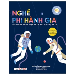 Khám Phá Những Nghề Nghiệp Thú Vị - Nghề Phi Hành Gia Và Những Công Việc Khám Phá Vũ Trụ Khác