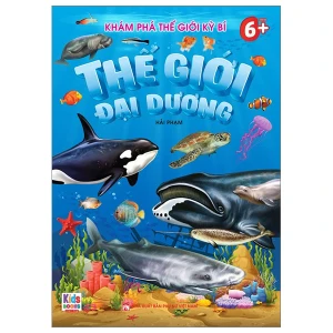 Khám Phá Thế Giới Kỳ Bí - Thế Giới Đại Dương (Dành Cho Bé 6 )