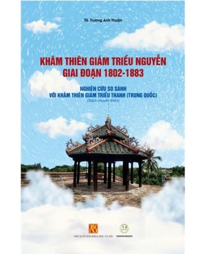 Khâm thiên giám triều Nguyễn giai đoạn 1802-1883: Nghiên cứu so sánh với khâm thiên giám triều Thanh
