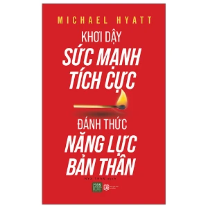 Khơi Dậy Sức Mạnh Tích Cực - Đánh Thức Năng Lực Bản Thân