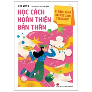 Kĩ Năng Vàng Cho Học Sinh Trung Học - Học Cách Hoàn Thiện Bản Thân (Tái Bản 2021)